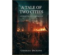 A Tale of Two Cities: A STORY OF THE FRENCH REVOLUTION