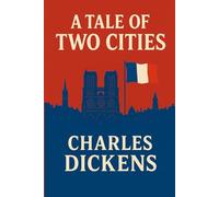 A Tale of Two Cities: A story of the French Revolution - Classic Illustrated Edition