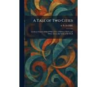 A Tale of Two Cities: Academy Classics: Edited With a Life of Dickens, Notes, and Other Aids to the Study of the Book
