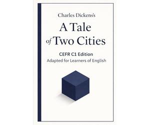 A Tale of Two Cities for Advanced English Learners: A C1 Graded Reader for Advanced English Reading Practice