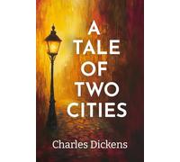 A Tale of Two Cities: The 1859 Classic Fiction about Social Class, Justice, and Revolution