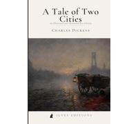 A Tale of Two Cities: The 1859 Revolutionary Epic - An Illustrated & Annotated Ilves Edition