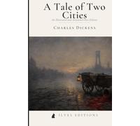 A Tale of Two Cities: The 1859 Revolutionary Epic - An Illustrated & Annotated Ilves Edition