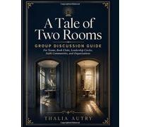 A Tale of Two Rooms - Group Discussion Guide: For Teams, Book Clubs, Leadership Circles, Faith Communities, and Organizations