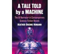 A Tale Told by a Machine: The Ai Narrator in Contemporary Science Fiction Novels