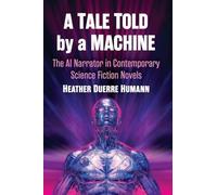 A Tale Told by a Machine: The Ai Narrator in Contemporary Science Fiction Novels