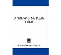 A Talk With My Pupils Elizabeth Dwight Sedgwick (Auteur)