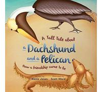 A Tall Tale About A Dachshund And A Pelican (Soft Cover)