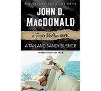 A Tan and Sandy Silence A Travis McGee Novel by John D MacDonald & Introduction by Lee Child John D MacDonald Introduction by Lee Child (Auteur)