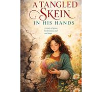 A Tangled Skein in His Hands: A Story of grace, brokenness, and real hope