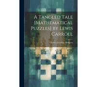 A Tangled Tale [Mathematical Puzzles] By Lewis Carroll