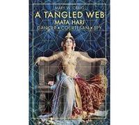 A Tangled Web: Mata Hari: Dancer, Courtesan, Spy - [Version Originale] Inconnu (Auteur)