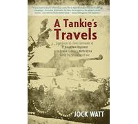 A Tankie's Travels: Experiences of a British Tank Commander of 3rd Royal Tank Regiment in France, Greece & North Africa during The Second World War
