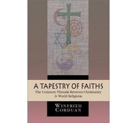 A Tapestry of Faiths: The Common Threads Between Christianity & World Religions