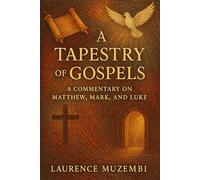 A Tapestry of Gospels: A Commentary on Matthew, Mark, and Luke