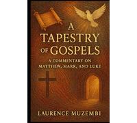 A Tapestry of Gospels: A Commentary on Matthew, Mark, and Luke