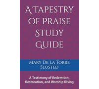 A Tapestry of Praise Study Guide: A Testimony of Redemtion, Restoration, and Worship Rising