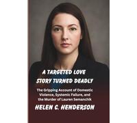 A Targeted Love Story Turned Deadly: The Gripping Account of Domestic Violence, Systemic Failure, and the Murder of Lauren Semanchik