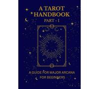 A Tarot Handbook - Part 1: A Guide to Major Arcana for Beginners