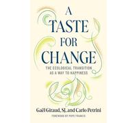 A Taste for Change: the Ecological Transition As a Way to Happiness / Gaël Giraud, Sj, and Carlo Pe