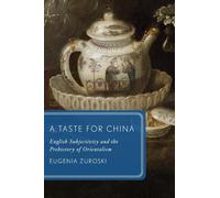 A Taste for China: English Subjectivity and the Prehistory of Orientalism (Global Asias)