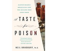 A Taste for Poison: Eleven Deadly Molecules and the Killers Who Used Them