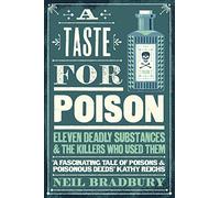 A Taste for Poison: Eleven Deadly Substances and the Killers Who Used Them