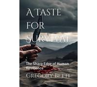 A Taste For Survival: The Sharp Edge Of Human Resilience