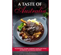 A Taste of Australia: Traditional Aussie Cooking Made Easy with Authentic Australian Recipes