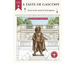 A Taste of Gascony: Auch & the Land of d’Artagnan: 50 Historic Sites to Colour & Explore - Extended Edition