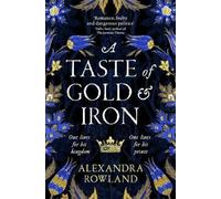 A Taste of Gold and Iron: A Breathtaking Enemies-to-Lovers Romantic Fantasy NEUF
