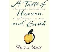 A Taste of Heaven and Earth/a Zen Approach to Cooking and Eating With 150 Satisfying Vegetarian Recipes Bettina Vitell (Auteur)
