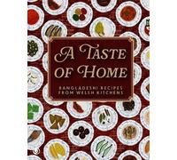 A Taste of Home - Bangladeshi Recipes from Welsh Kitchens