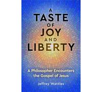 A Taste of Joy and Liberty A Philosopher Encounters the Gospel of Jesus - Jeffrey Wattles PhD - Origin Press - ebook (ePub) - Livre