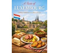 A Taste of Luxembourg: Culinary Traditions from the Heart of Europe
