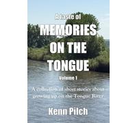 A taste of memories on the tongue Volume I: A collection of short stories about growing up on the Tongue River