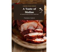 A Taste of Molise: 30 Traditional Recipes from Italy's Hidden Heart