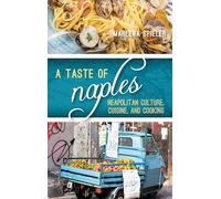 A Taste of Naples: Neapolitan Culture, Cuisine, and Cooking