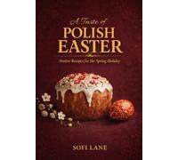 A Taste of Polish Easter: Festive Recipes for the Spring Holiday