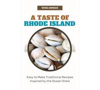 A TASTE OF RHODE ISLAND: Easy to Make Traditional Recipes Inspired by the Ocean State