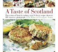Taste of Scotland: The Essence of Scottish Cooking, With 40 Classic Recipes Shown in 150 Evocative Photographs