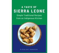 A TASTE OF SIERRA LEONE: Simple Traditional Recipes from an Indigenous Kitchen