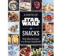 A Taste of Star Wars - Snacks: Bite-Size Recipes in a Snack-Size Book