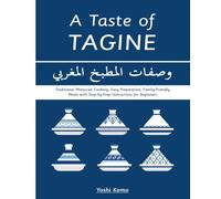 A Taste of Tagine: Traditional Moroccan Cooking, Easy Preparation, Family-Friendly Meals with Step-by-Step Instructions for Beginners