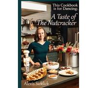 A Taste of The Nutcracker: This Cookbook is for Dancing