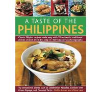 A Taste of the Philippines: Classic Filipino Recipes Made Easy With 70 Authentic Traditional Dishes Shown Step-by-Step in Beautiful Photographs, Try ... Chicken with Green Papaya, and Coconut Tarts