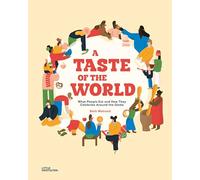 A Taste of The World : What People eat and How They Celebrate Around The Globe