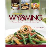 A Taste Of Wyoming: Favorite Recipes From The Cowboy State