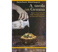 A tavola con Gemma. Sapori, ricette e racconti della campagna cascinese fra Ottocento e Novecento. Ediz. illustrata