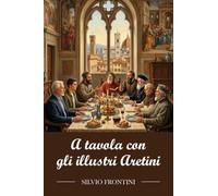 A tavola con gli illustri Aretini